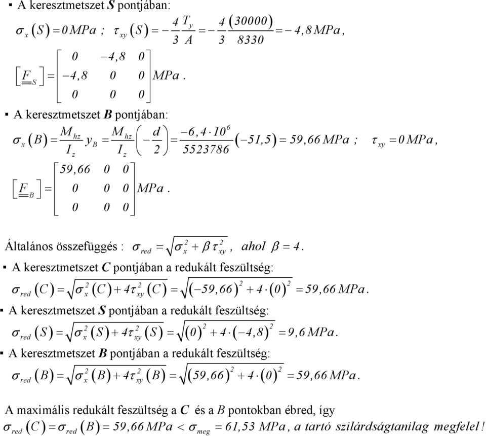 = 0 0 0 Általános össefüggés : = + β, ahol β = 4. red kerestmetset pontjában a redukált fesültség: red = + 4 = 59, + 4 0 = 59, Pa.