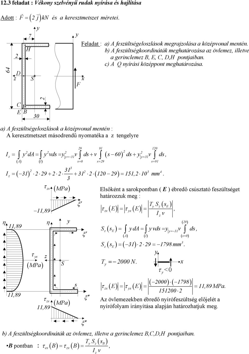 E 0 a) fesültségeloslások a köépvonal mentén : kerestmetset másodrendű nomatéka a tengelre 9 91 10 = = = = 1 + ( ) + = 1 ( ) ( l) s= 0 s= 9 s= 91 1 4 = ( ) + + ( ) = d vds v ds v s 0 ds v ds, 1 9 1