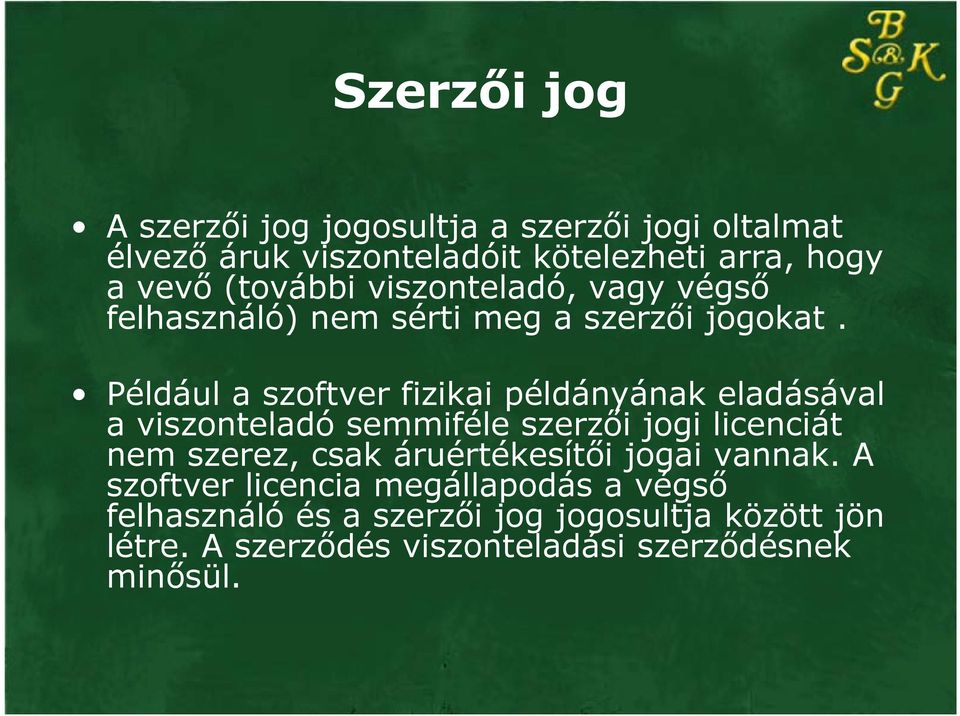 Például a szoftver fizikai példányának eladásával a viszonteladó semmiféle szerzői jogi licenciát nem szerez, csak