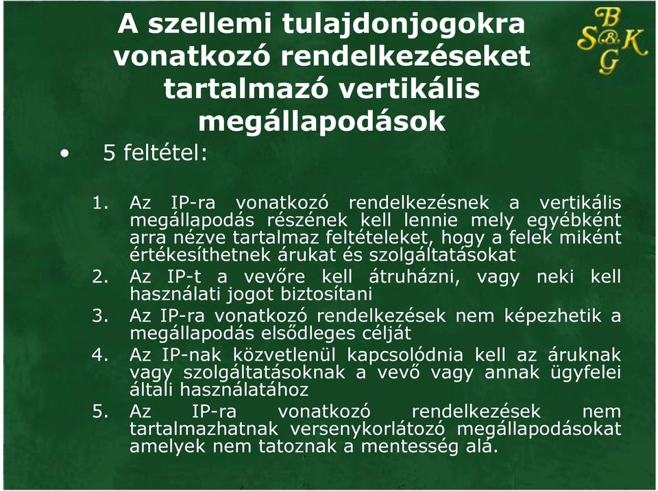 szolgáltatásokat 2. Az IP-t a vevőre kell átruházni, vagy neki kell használati jogot biztosítani 3.