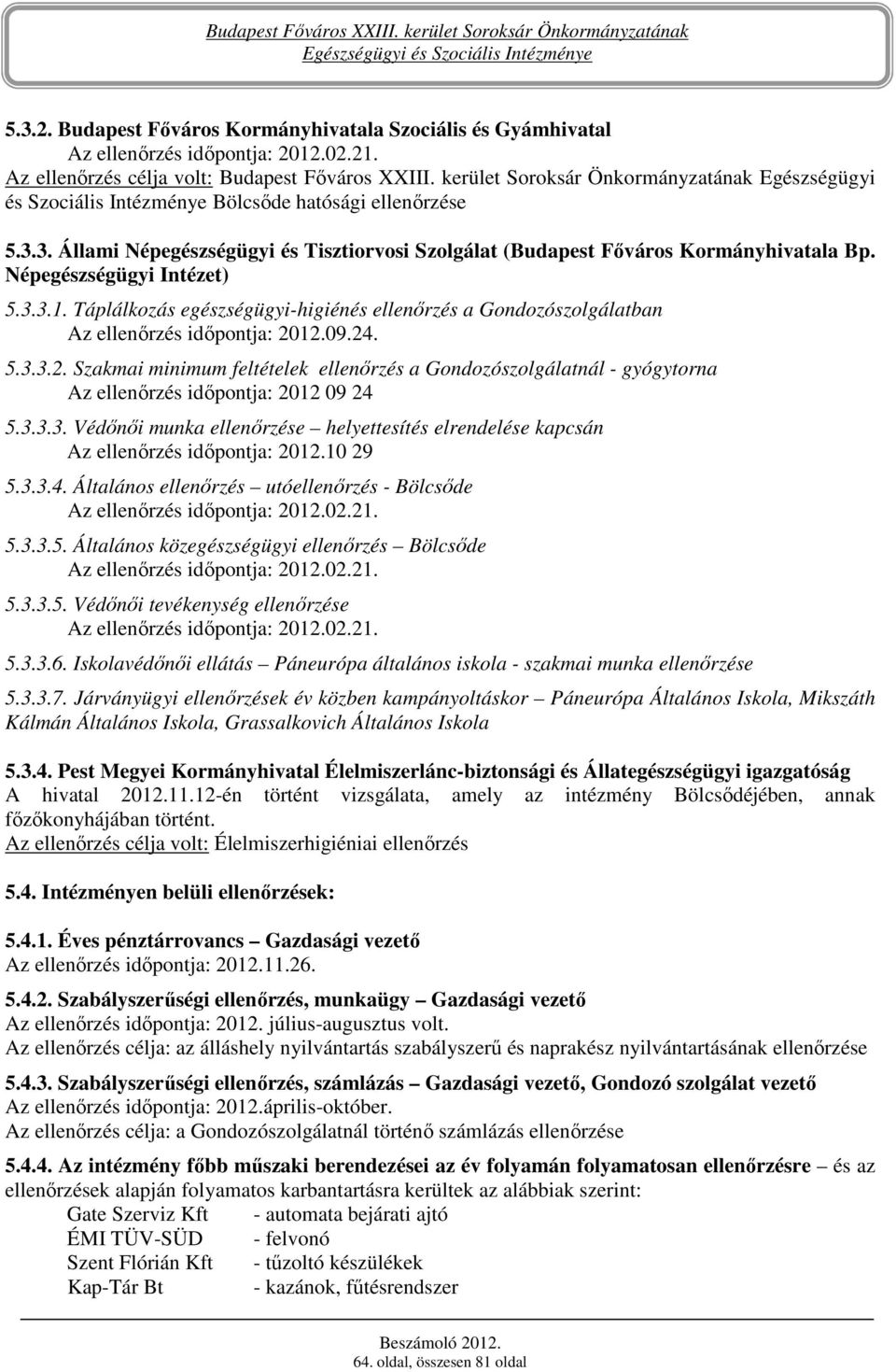 Népegészségügyi Intézet) 5.3.3.1. Táplálkozás egészségügyi-higiénés ellenırzés a Gondozószolgálatban Az ellenırzés idıpontja: 20