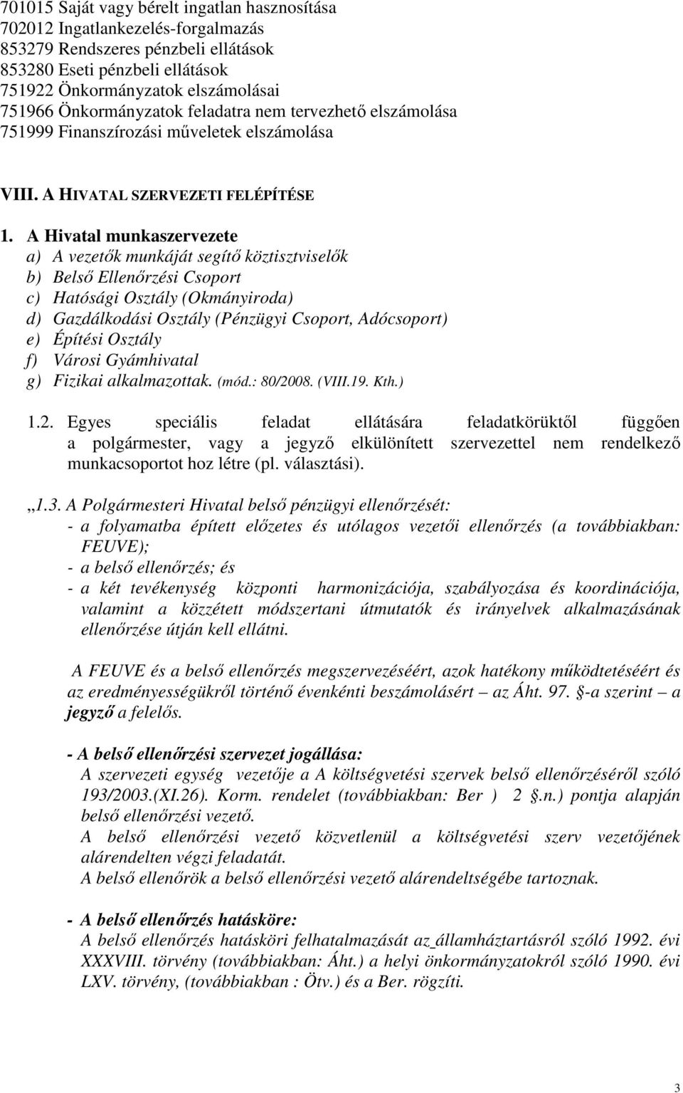 A Hivatal munkaszervezete a) A vezetık munkáját segítı köztisztviselık b) Belsı Ellenırzési Csoport c) Hatósági Osztály (Okmányiroda) d) Gazdálkodási Osztály (Pénzügyi Csoport, Adócsoport) e) Építési