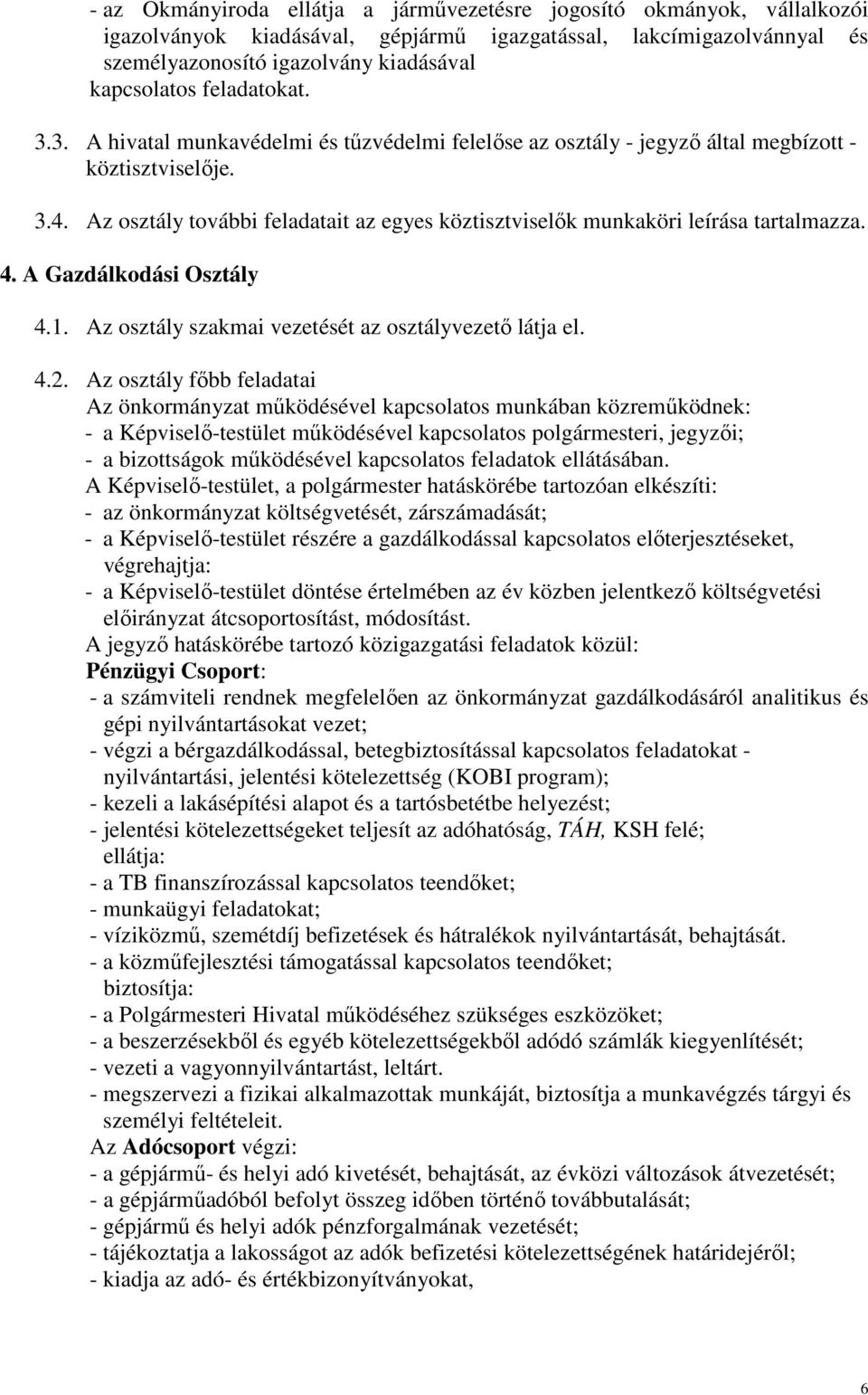 Az osztály további feladatait az egyes köztisztviselık munkaköri leírása tartalmazza. 4. A Gazdálkodási Osztály 4.1. Az osztály szakmai vezetését az osztályvezetı látja el. 4.2.