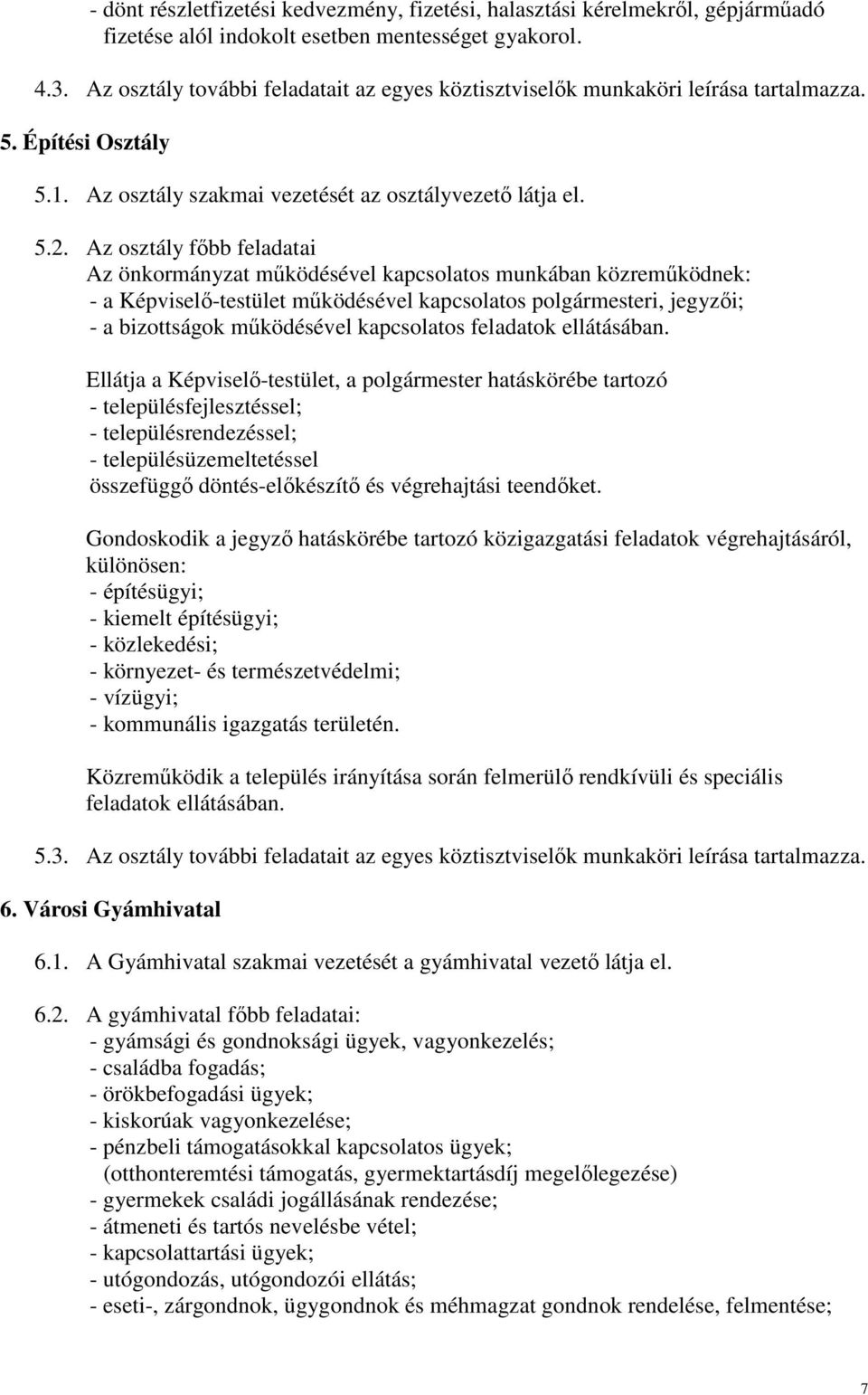 Az osztály fıbb feladatai Az önkormányzat mőködésével kapcsolatos munkában közremőködnek: - a Képviselı-testület mőködésével kapcsolatos polgármesteri, jegyzıi; - a bizottságok mőködésével