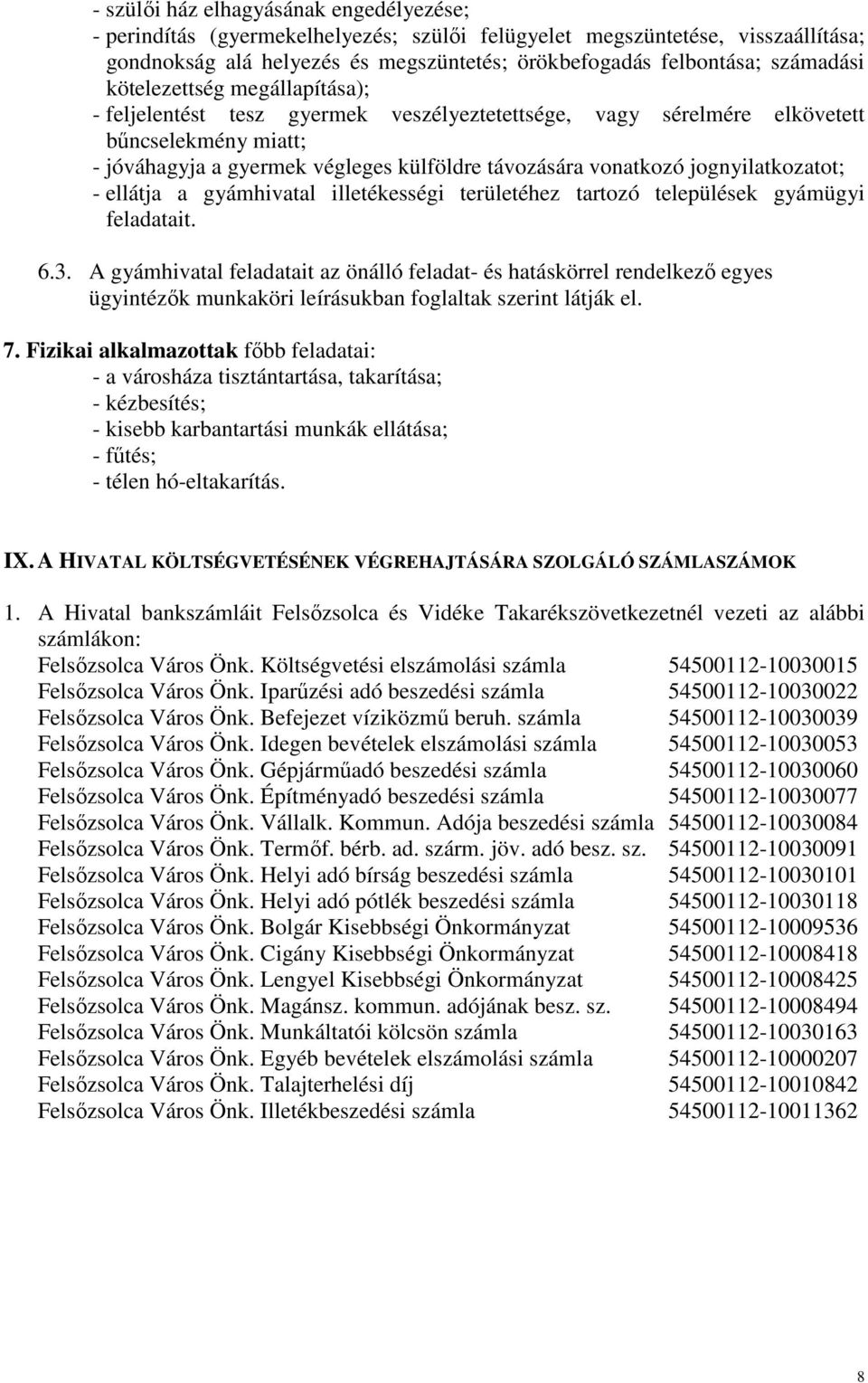 jognyilatkozatot; - ellátja a gyámhivatal illetékességi területéhez tartozó települések gyámügyi feladatait. 6.3.