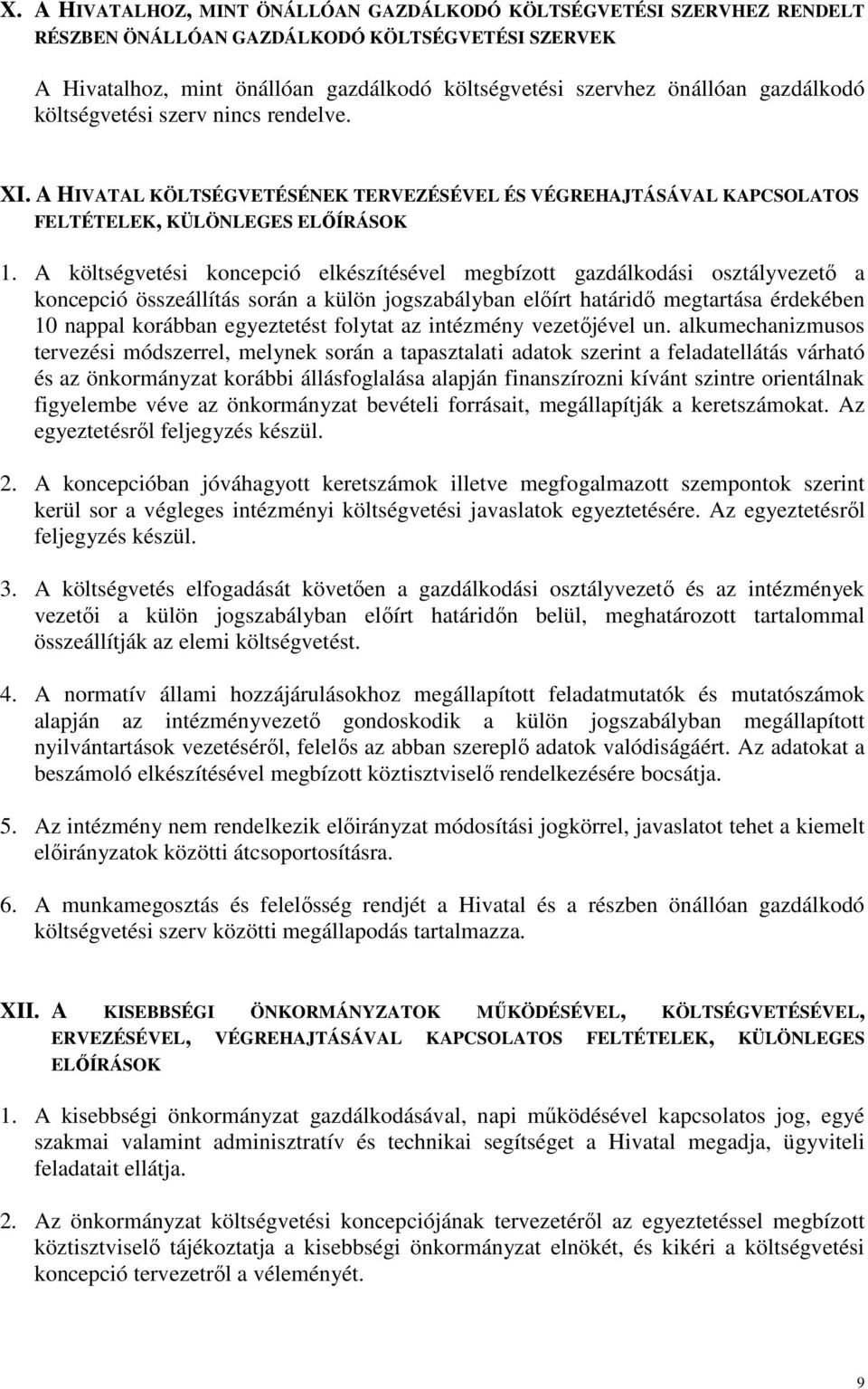 A költségvetési koncepció elkészítésével megbízott gazdálkodási osztályvezetı a koncepció összeállítás során a külön jogszabályban elıírt határidı megtartása érdekében 10 nappal korábban egyeztetést