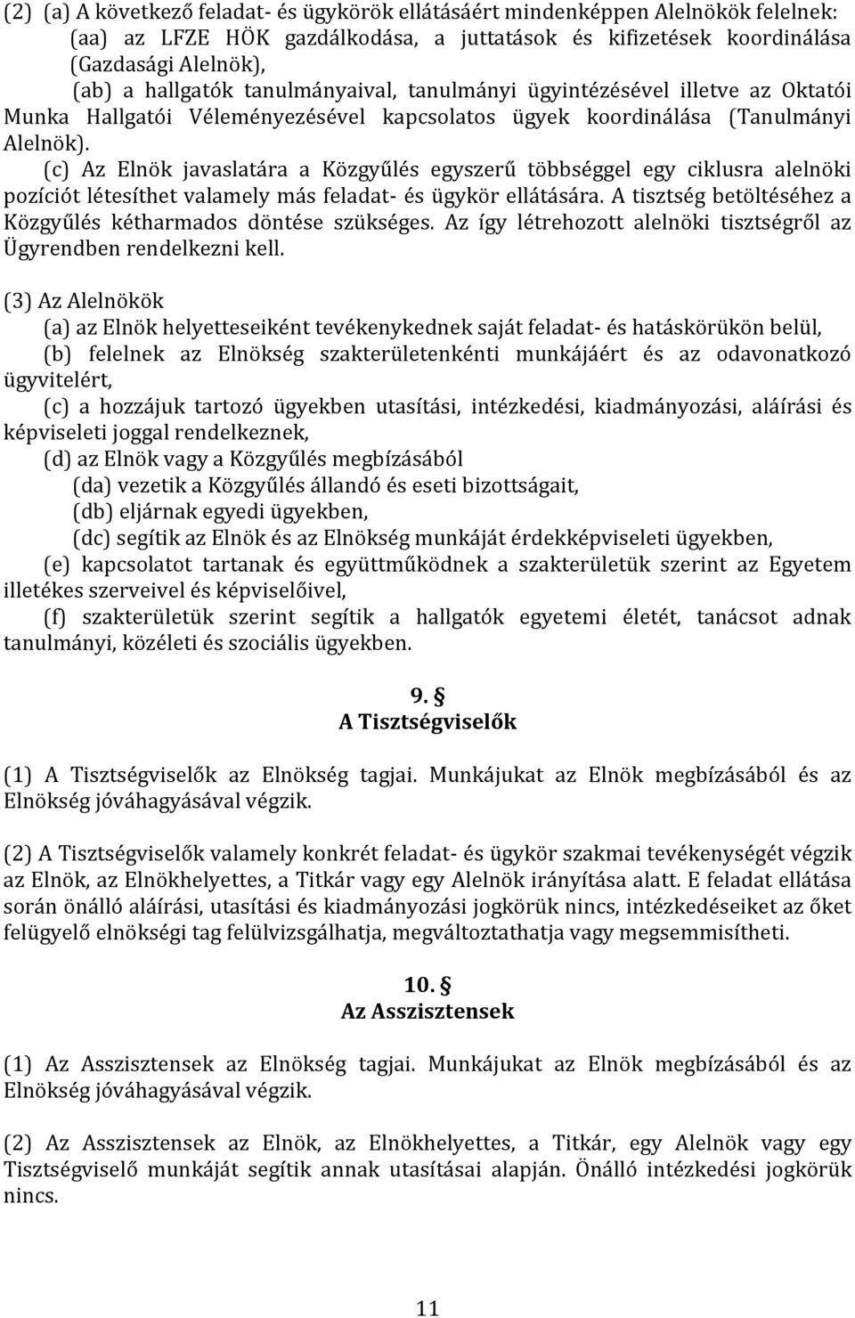 (c) Az Elnök javaslatára a Közgyűlés egyszerű többséggel egy ciklusra alelnöki pozíciót létesíthet valamely más feladat- és ügykör ellátására.