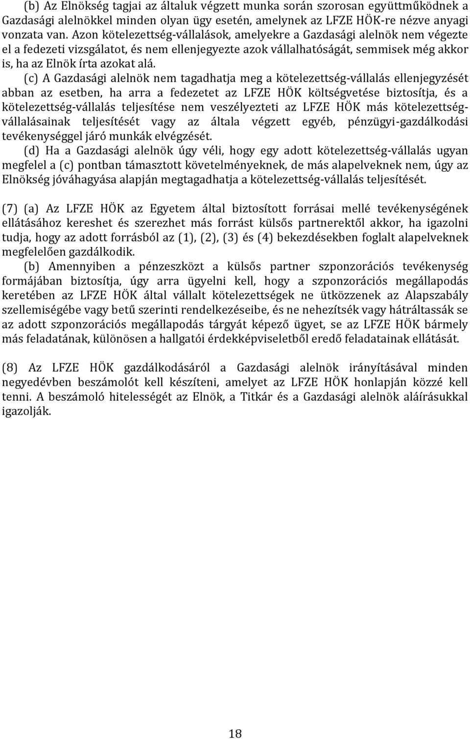 (c) A Gazdasági alelnök nem tagadhatja meg a kötelezettség-vállalás ellenjegyzését abban az esetben, ha arra a fedezetet az LFZE HÖK költségvetése biztosítja, és a kötelezettség-vállalás teljesítése