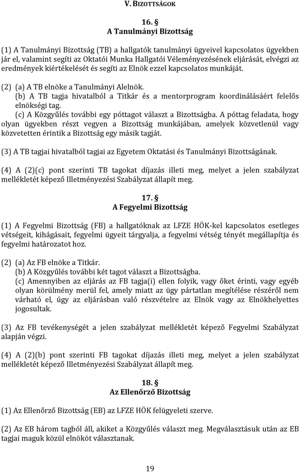 eredmények kiértékelését és segíti az Elnök ezzel kapcsolatos munkáját. (2) (a) A TB elnöke a Tanulmányi Alelnök.