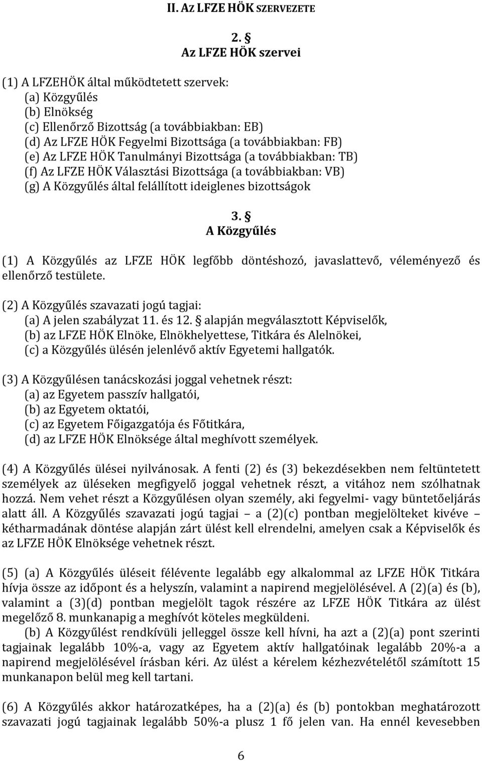 LFZE HÖK Tanulmányi Bizottsága (a továbbiakban: TB) (f) Az LFZE HÖK Választási Bizottsága (a továbbiakban: VB) (g) A Közgyűlés által felállított ideiglenes bizottságok 3.