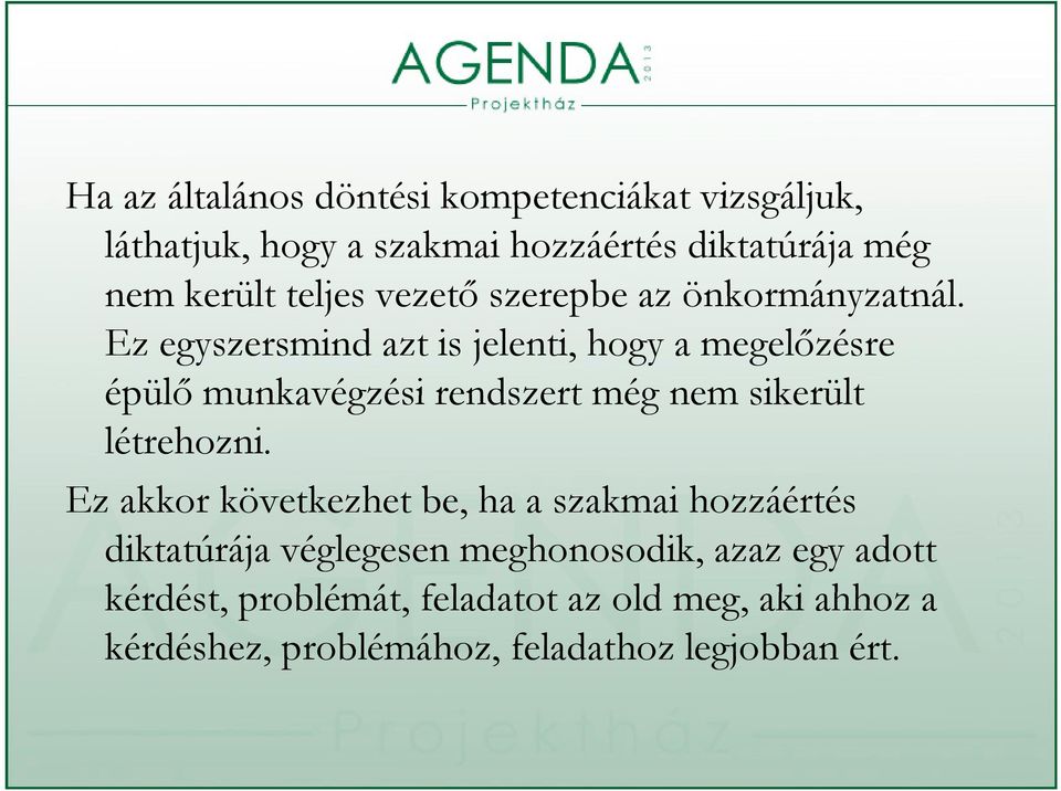 Ez egyszersmind azt is jelenti, hogy a megelőzésre épülő munkavégzési rendszert még nem sikerült létrehozni.