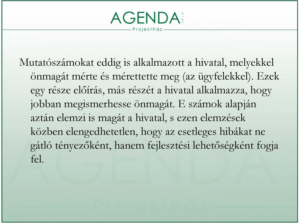 Ezek egy része előírás, más részét a hivatal alkalmazza, hogy jobban megismerhesse önmagát.