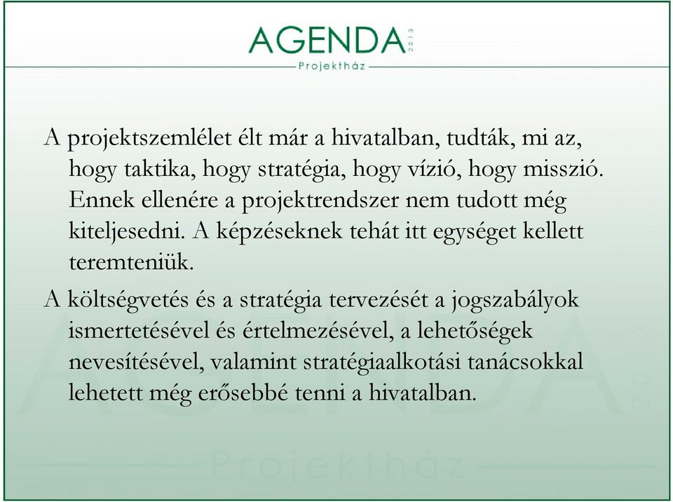 A képzéseknek tehát itt egységet kellett teremteniük.