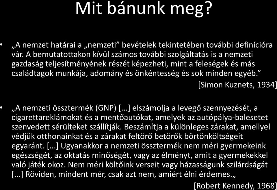 [Simon Kuznets, 1934] A nemzeti össztermék (GNP) [...] elszámolja a levegő szennyezését, a cigarettareklámokat és a mentőautókat, amelyek az autópálya-balesetet szenvedett sérülteket szállítják.