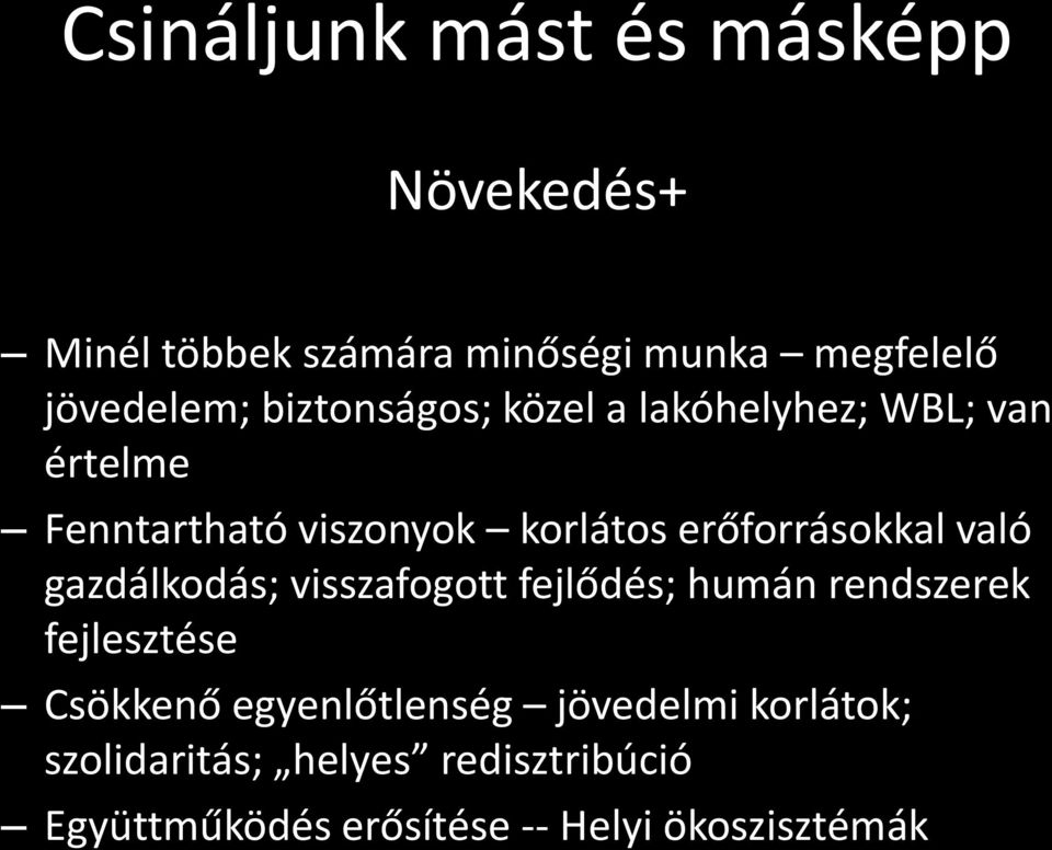 való gazdálkodás; visszafogott fejlődés; humán rendszerek fejlesztése Csökkenő egyenlőtlenség