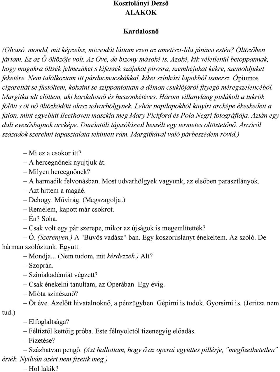 Nem találkoztam itt párducmacskákkal, kiket színházi lapokból ismersz. Ópiumos cigarettát se füstöltem, kokaint se szippantottam a démon csuklójáról fityegő méregszelencéből.