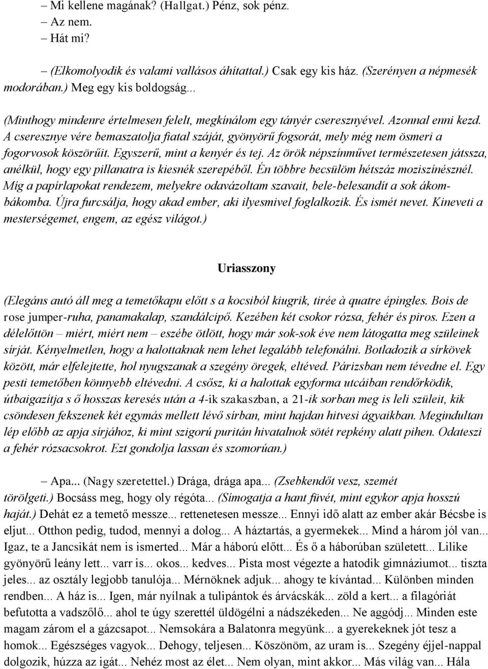 A cseresznye vére bemaszatolja fiatal száját, gyönyörű fogsorát, mely még nem ösmeri a fogorvosok köszörűit. Egyszerű, mint a kenyér és tej.