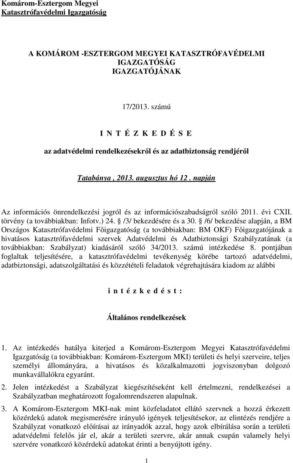 napján z információs önrendelkezési jogról és az információszabadságról szóló 2011. évi CXII. törvény (a továbbiakban: Infotv.) 24. /3/ bekezdésére és a 30.