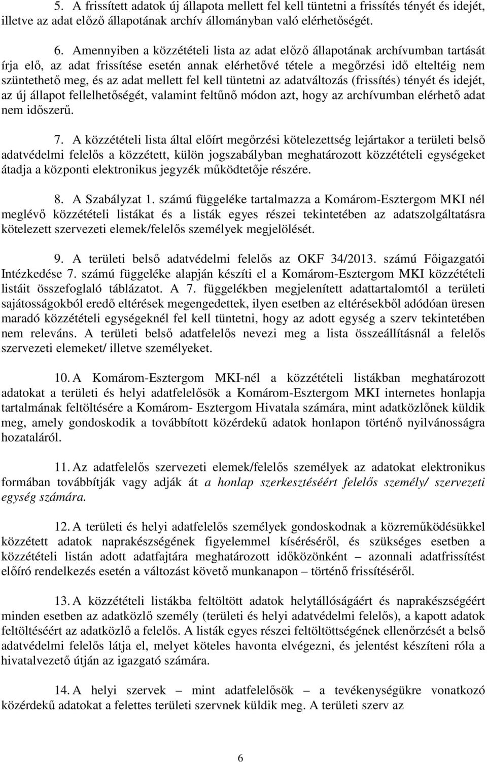 tüntetni az adatváltozás (frissítés) tényét és idejét, az új fellelhetőségét, valamint feltűnő módon azt, hogy az elérhető adat nem időszerű. 7.