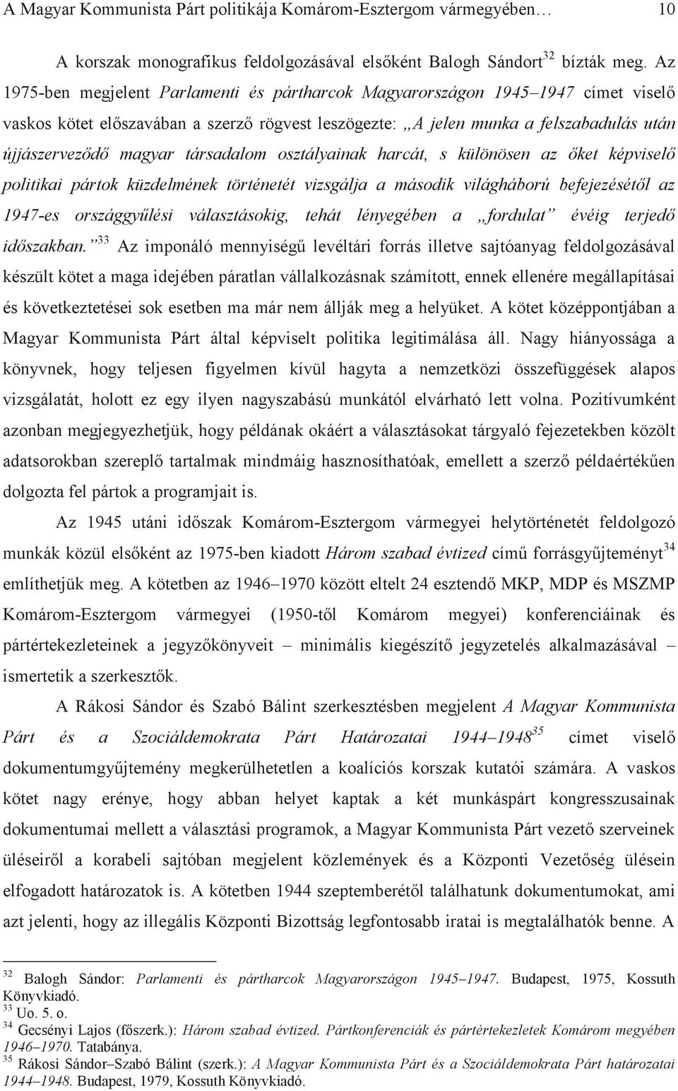 társadalom osztályainak harcát, s különösen az őket képviselő politikai pártok küzdelmének történetét vizsgálja a második világháború befejezésétől az 1947-es országgyűlési választásokig, tehát