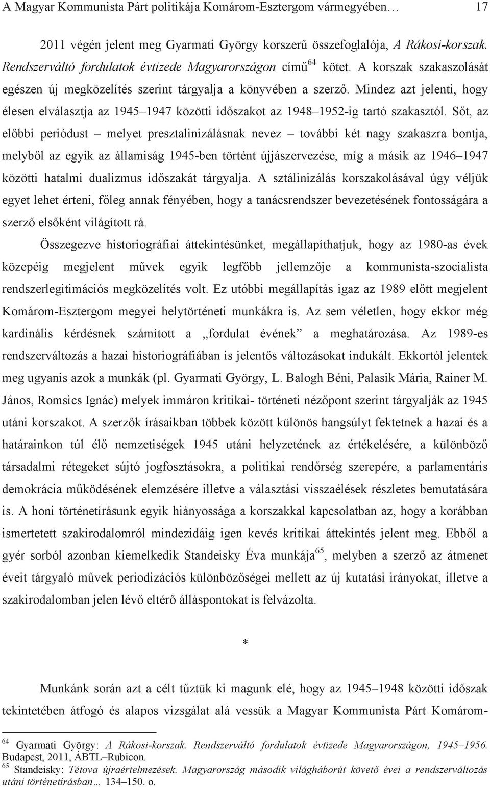 Mindez azt jelenti, hogy élesen elválasztja az 1945 1947 közötti időszakot az 1948 1952-ig tartó szakasztól.