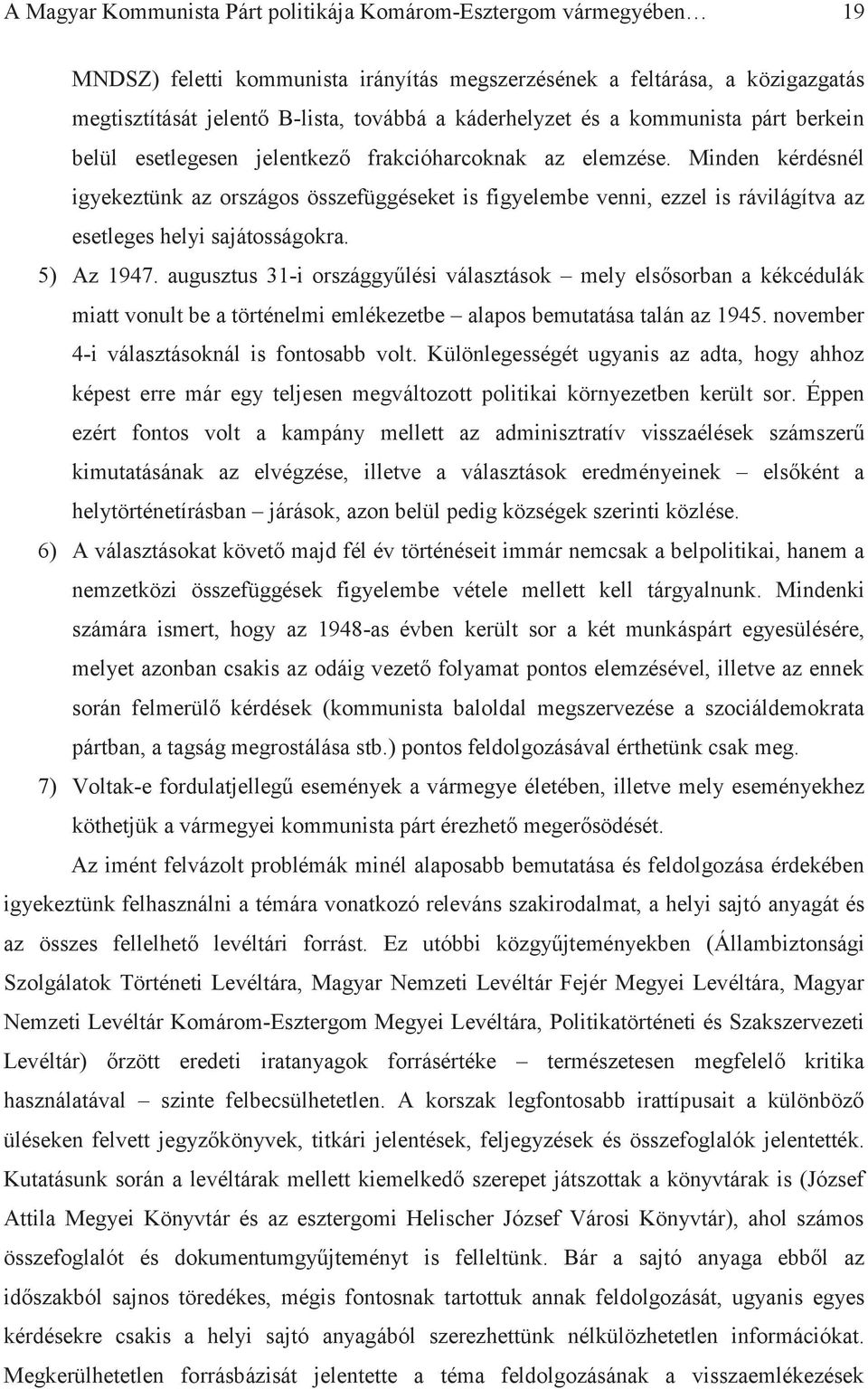 Minden kérdésnél igyekeztünk az országos összefüggéseket is figyelembe venni, ezzel is rávilágítva az esetleges helyi sajátosságokra. 5) Az 1947.