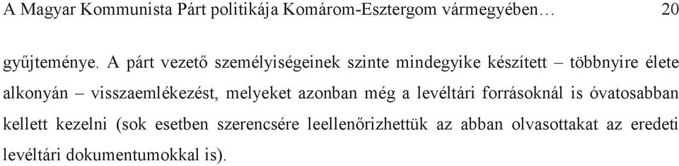 visszaemlékezést, melyeket azonban még a levéltári forrásoknál is óvatosabban kellett