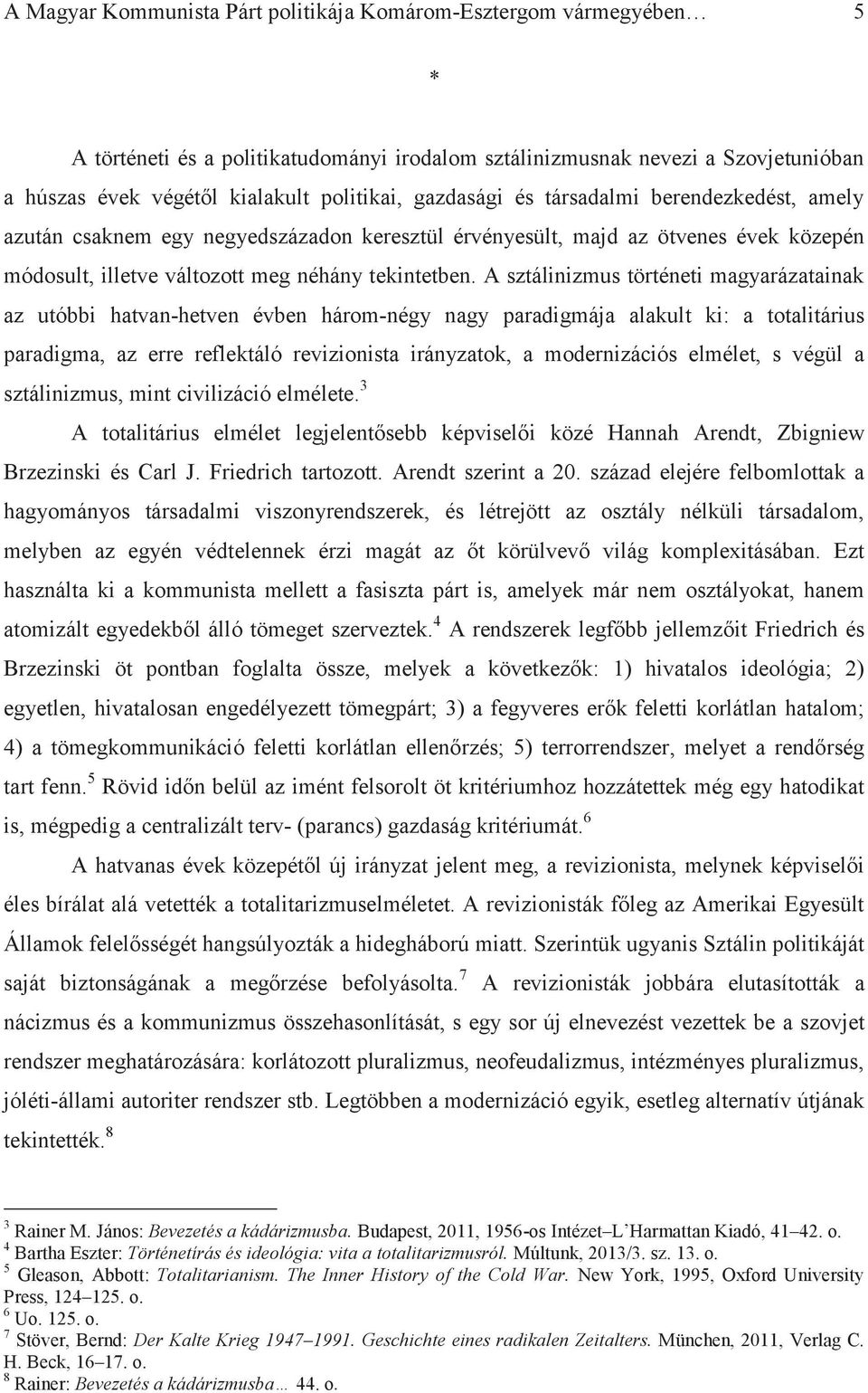 A sztálinizmus történeti magyarázatainak az utóbbi hatvan-hetven évben három-négy nagy paradigmája alakult ki: a totalitárius paradigma, az erre reflektáló revizionista irányzatok, a modernizációs