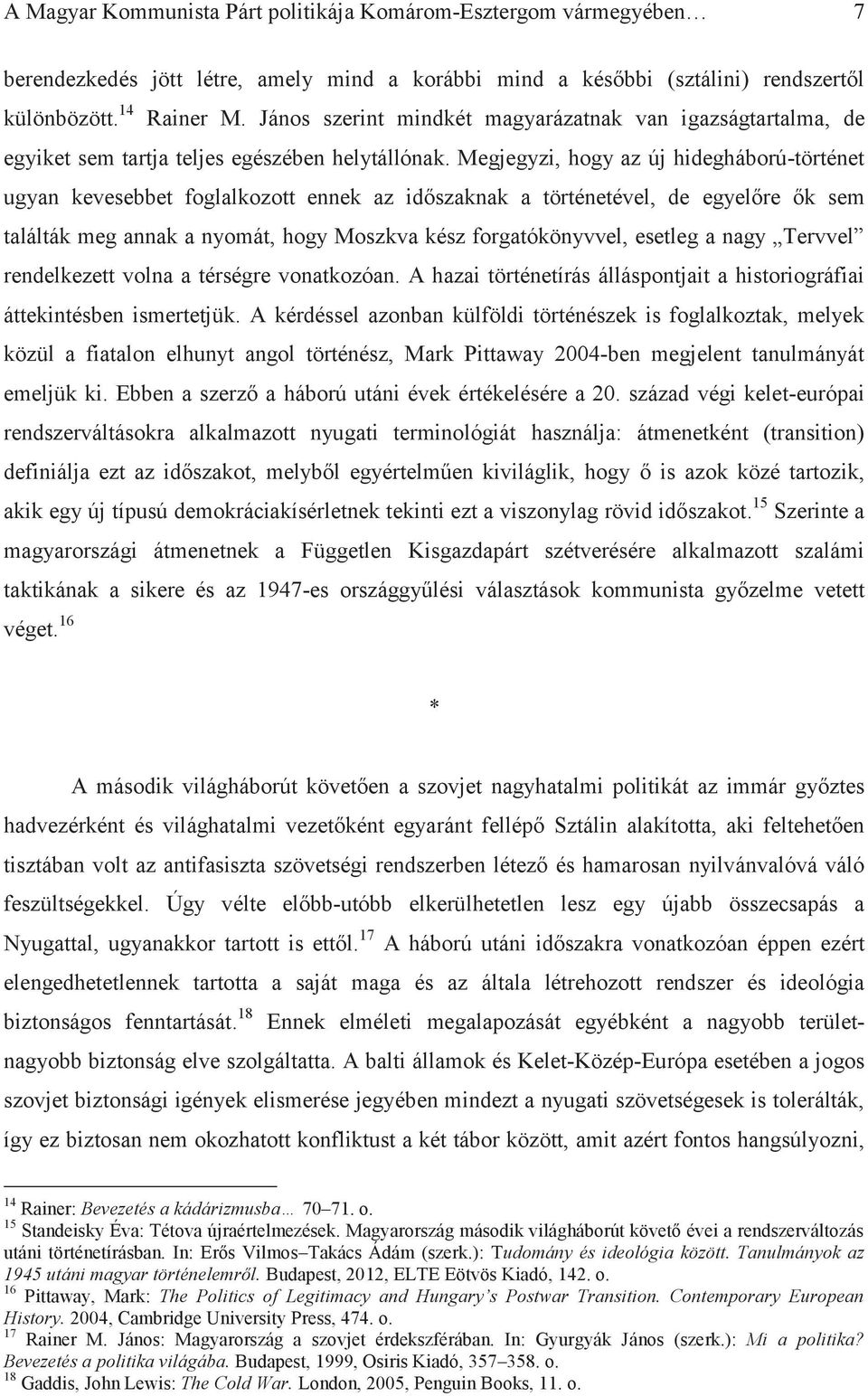 Megjegyzi, hogy az új hidegháború-történet ugyan kevesebbet foglalkozott ennek az időszaknak a történetével, de egyelőre ők sem találták meg annak a nyomát, hogy Moszkva kész forgatókönyvvel, esetleg