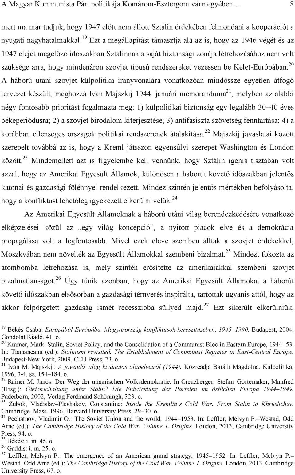 szovjet típusú rendszereket vezessen be Kelet-Európában. 20 A háború utáni szovjet külpolitika irányvonalára vonatkozóan mindössze egyetlen átfogó tervezet készült, méghozzá Ivan Majszkij 1944.