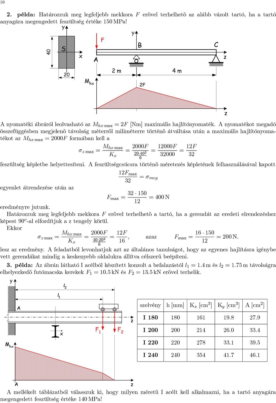 nomatékot megaó össefüggésben megjelenő távolság méterről miliméterre történő átváltása után a maimális hajlítónomatékot a M h ma = 2000 formában kell a σ ma = M h ma = 2000 = 12000 K 20 40 2 32000 =