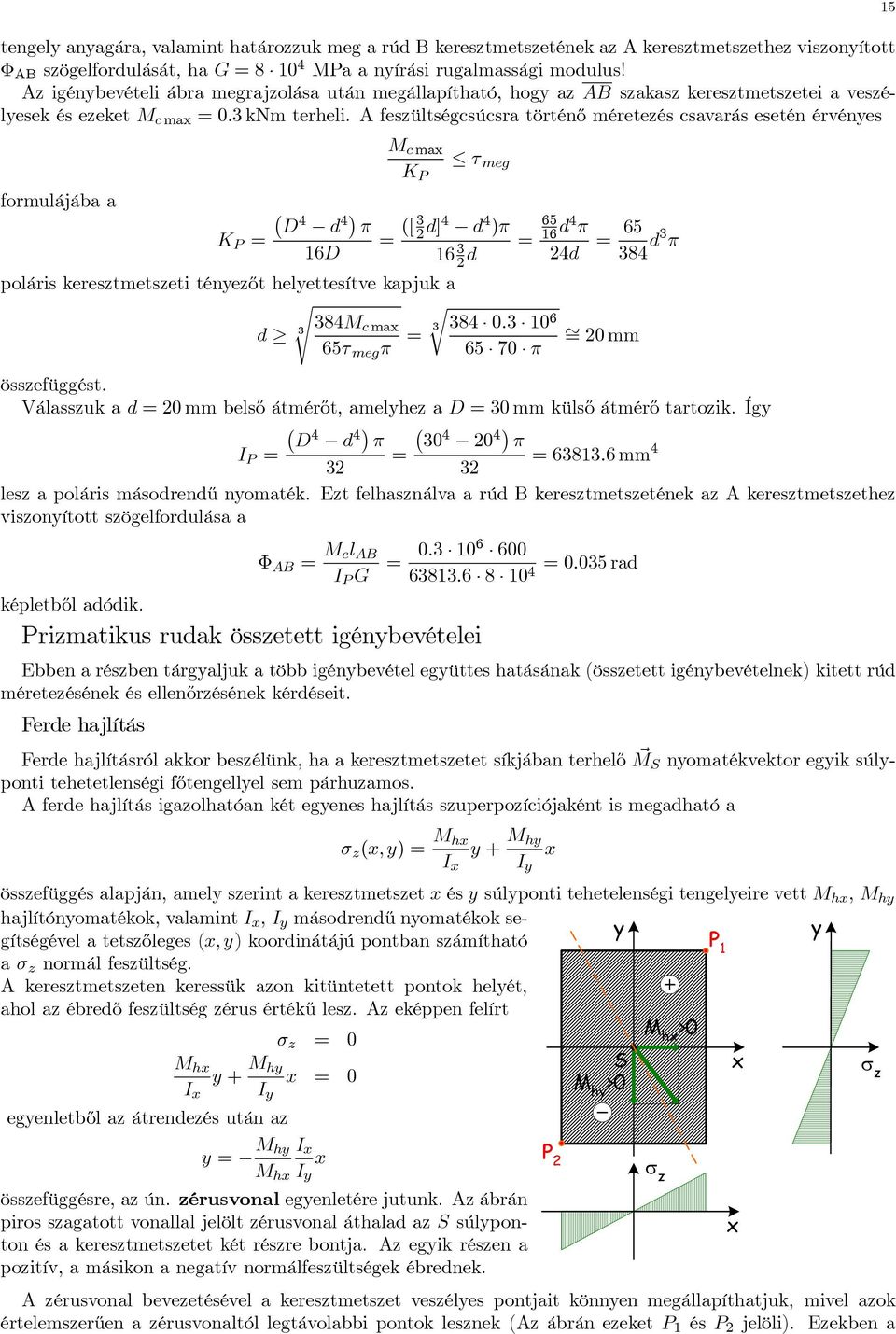 fesültségcsúcsra történő méreteés csavarás esetén érvénes ma τ meg K formulájába a D 4 4 π K = 16D = ([ 3 2 ]4 4 )π 16 3 2 = poláris kerestmetseti téneőt helettesítve kapjuk a s 384M 3 c ma 65τ meg π