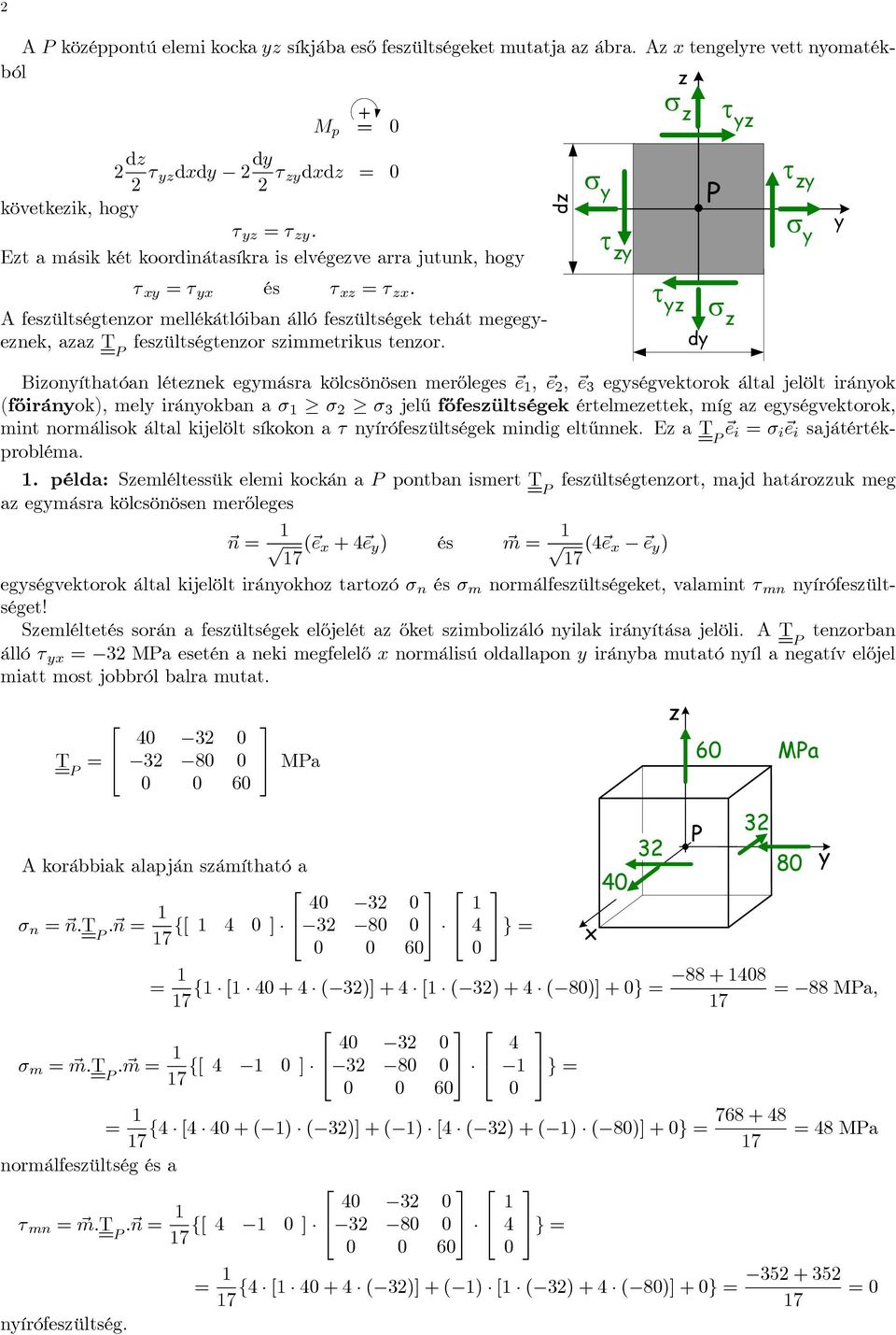 τ σ ioníthatóan létenek egmásra kölcsönösen merőleges e 1, e 2, e 3 egségvektorok által jelölt iránok (főiránok), mel iránokban a σ 1 σ 2 σ 3 jelű főfesültségek értelmeettek, míg a egségvektorok,