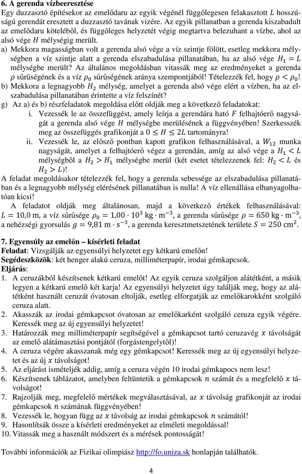 a) Mekkora magasságban volt a gerenda alsó vége a víz szintje fölött, esetleg mekkora mélységben a víz szintje alatt a gerenda elszabadulása pillanatában, ha az alsó vége = mélységbe merült?