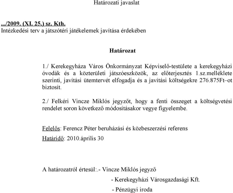 eszközök, az előterjesztés 1.sz.melléklete szerinti, javítási ütemtervét elfogadja és a javítási költségekre 27