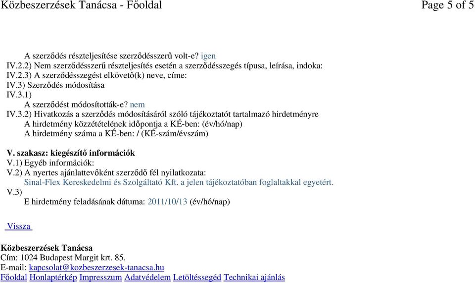 szakasz: kiegészítı információk V.1) Egyéb információk: V.2) A nyertes ajánlattevıként szerzıdı fél nyilatkozata: Sinal-Flex Kereskedelmi és Szolgáltató Kft.