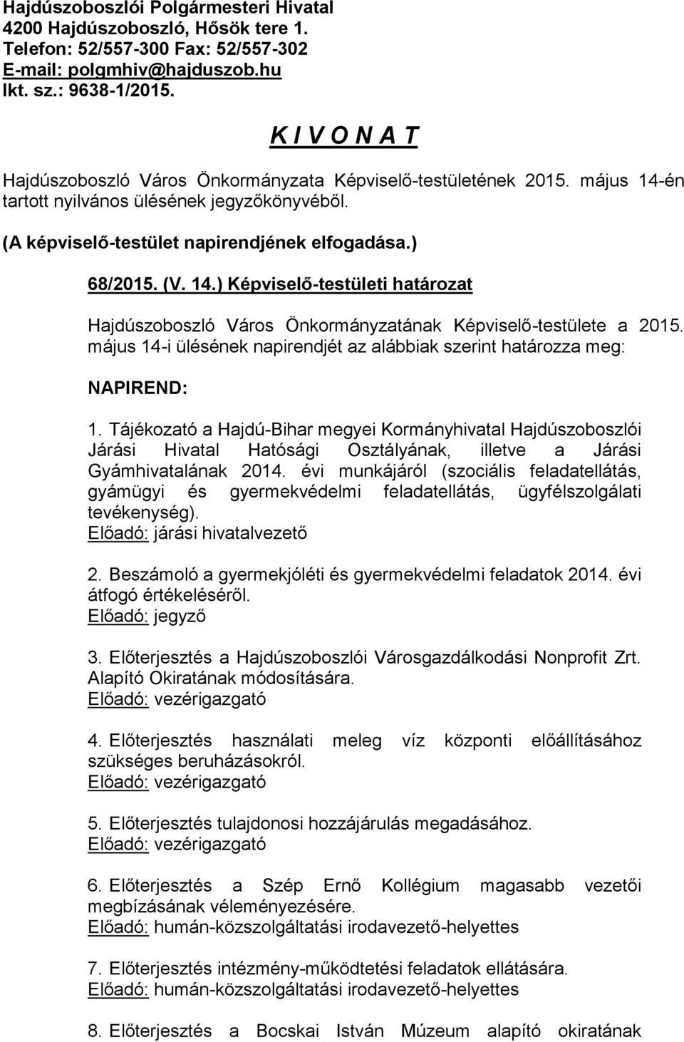 május 14-i ülésének napirendjét az alábbiak szerint határozza meg: NAPIREND: 1.