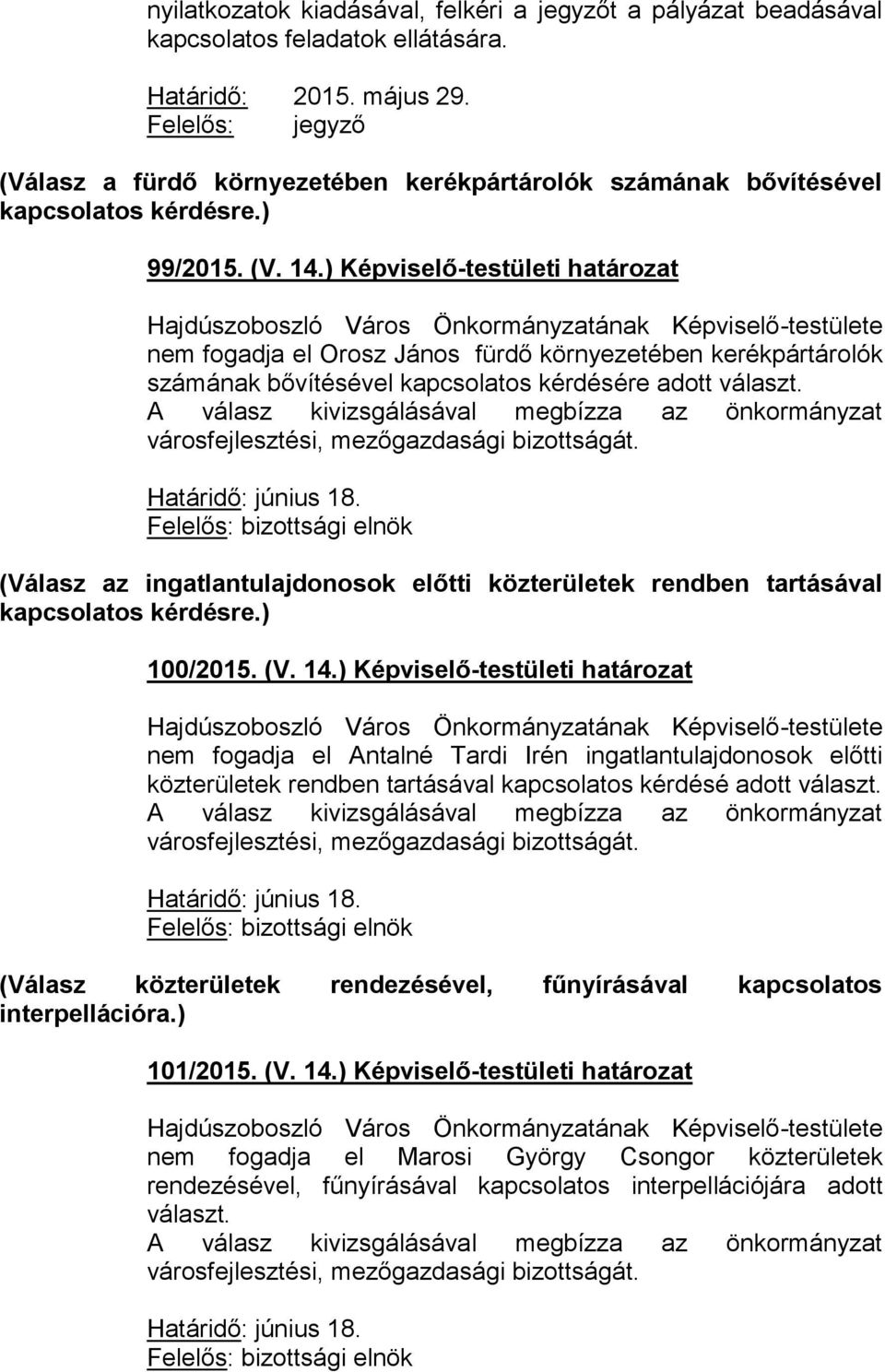 ) Képviselő-testületi határozat nem fogadja el Orosz János fürdő környezetében kerékpártárolók számának bővítésével kapcsolatos kérdésére adott választ.