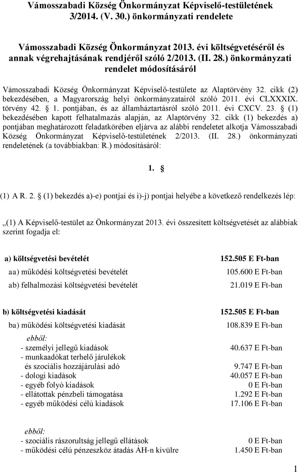 cikk (2) bekezdésében, a Magyarország helyi önkormányzatairól szóló 2011. évi CLXXXIX. törvény 42. 1. pontjában, és az államháztartásról szóló 2011. évi CXCV. 23.