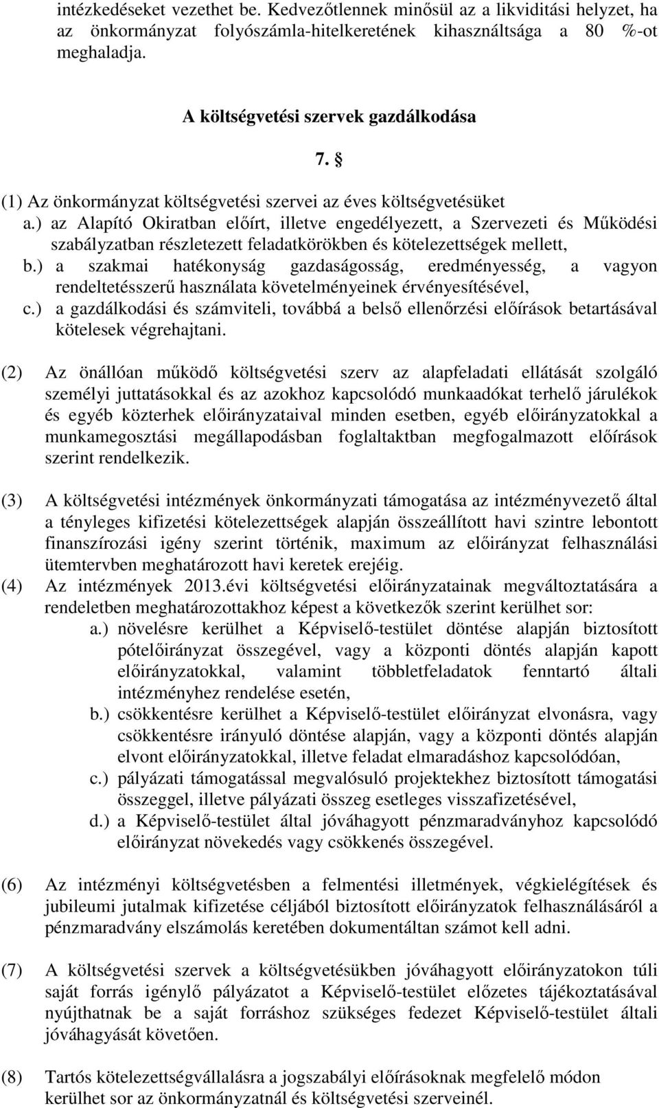 ) az Alapító Okiratban előírt, illetve engedélyezett, a Szervezeti és Működési szabályzatban részletezett feladatkörökben és kötelezettségek mellett, b.