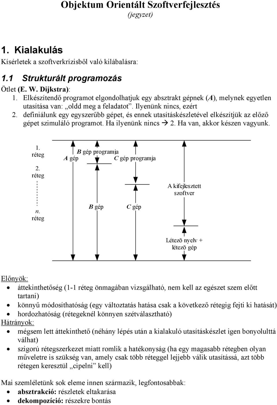 definiálunk egy egyszerűbb gépet, és ennek utasításkészletével elkészítjük az előző gépet szimuláló programot. Ha ilyenünk nincs 2. Ha van, akkor készen vagyunk. 1. réteg 2.