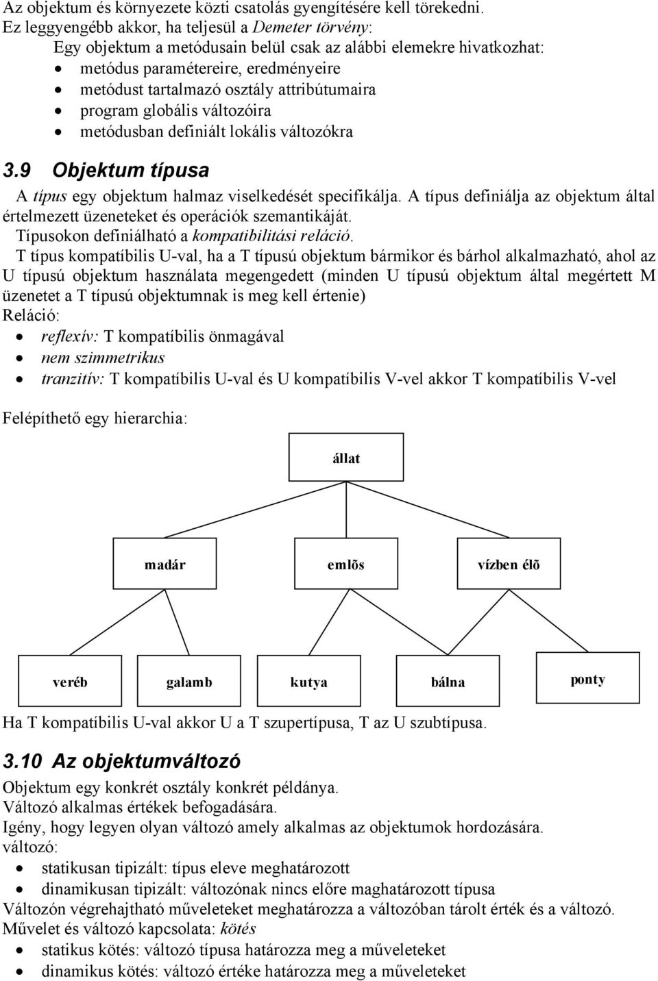 attribútumaira program globális változóira metódusban definiált lokális változókra 3.9 Objektum típusa A típus egy objektum halmaz viselkedését specifikálja.