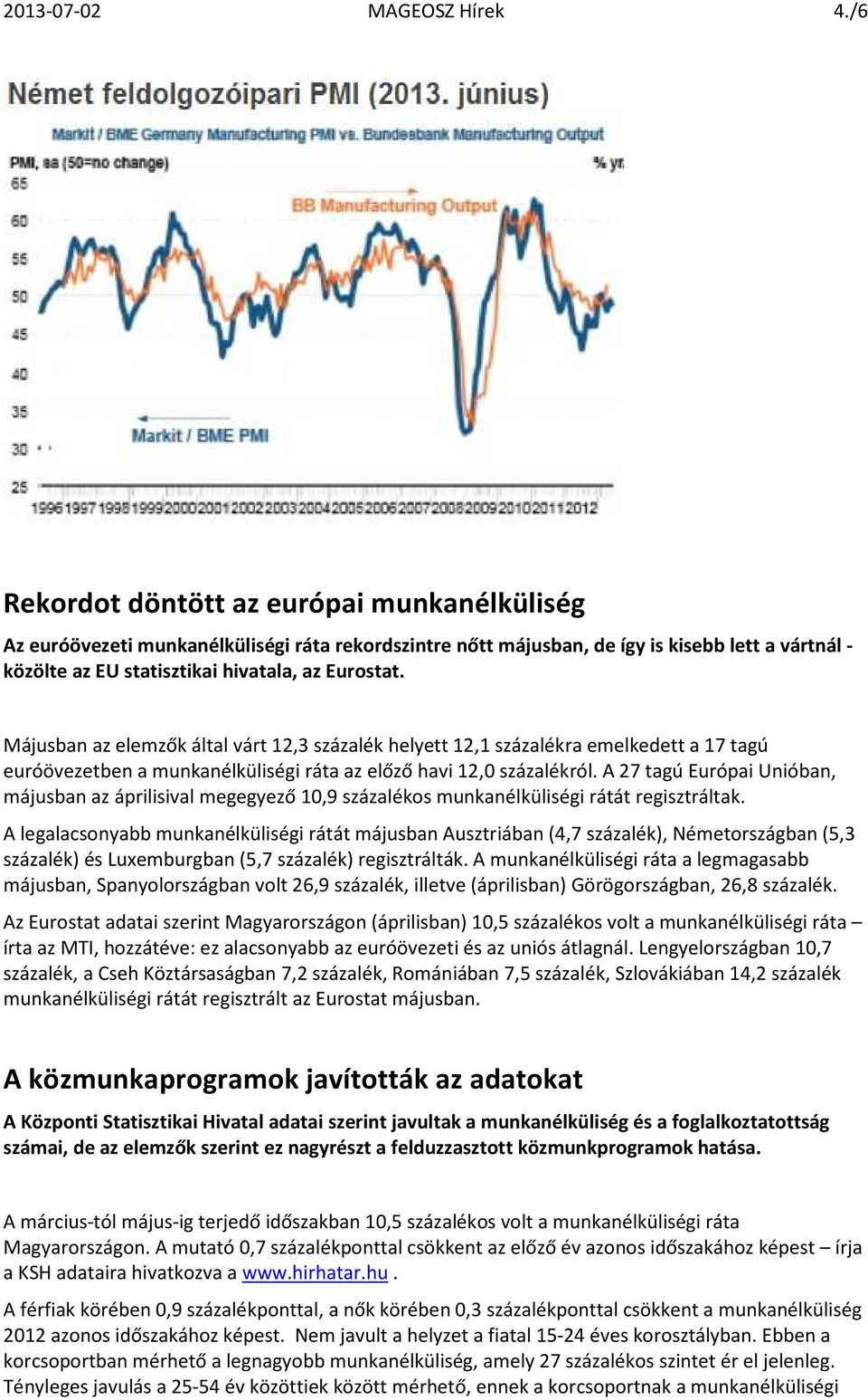 Májusban az elemzők által várt 12,3 százalék helyett 12,1 százalékra emelkedett a 17 tagú euróövezetben a munkanélküliségi ráta az előző havi 12,0 százalékról.