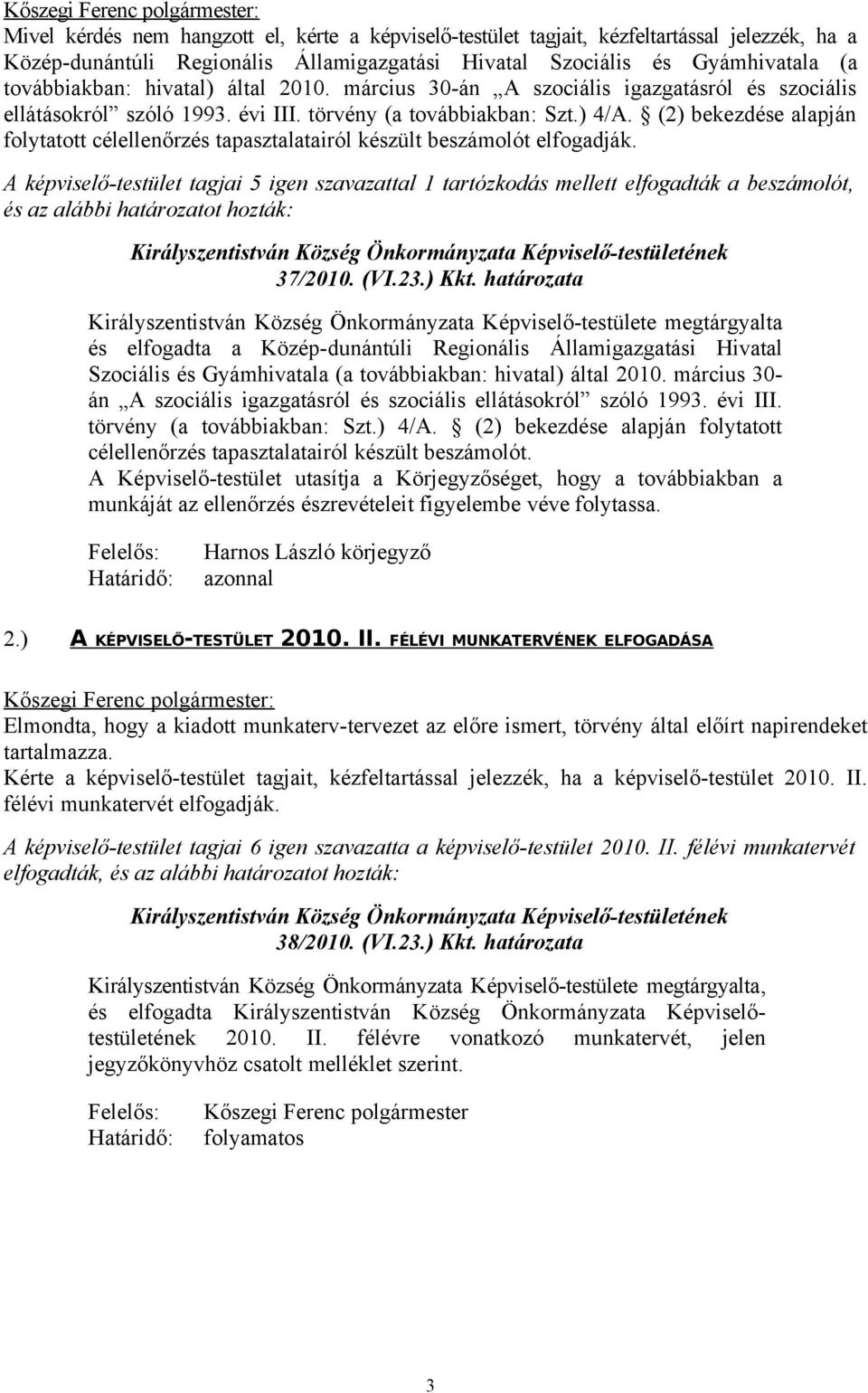 (2) bekezdése alapján folytatott célellenőrzés tapasztalatairól készült beszámolót elfogadják.