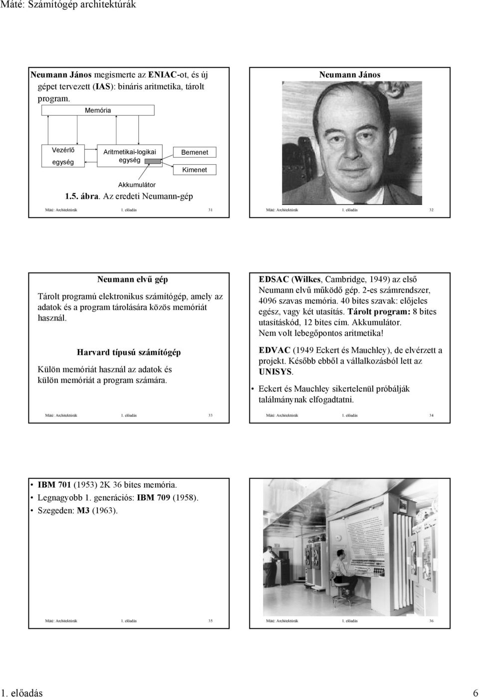 előadás 32 Neumann elvű gép Tárolt programú elektronikus számítógép, amely az adatok és a program tárolására közös memóriát használ.