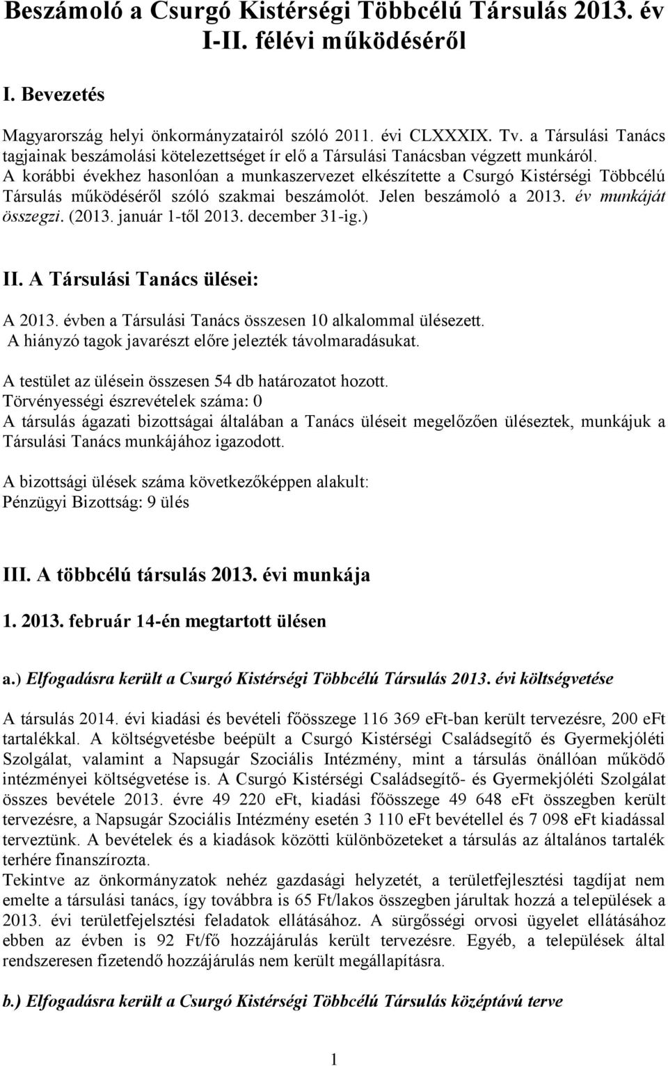 A korábbi évekhez hasonlóan a munkaszervezet elkészítette a Csurgó Kistérségi Többcélú Társulás működéséről szóló szakmai beszámolót. Jelen beszámoló a 2013. év munkáját összegzi. (2013.