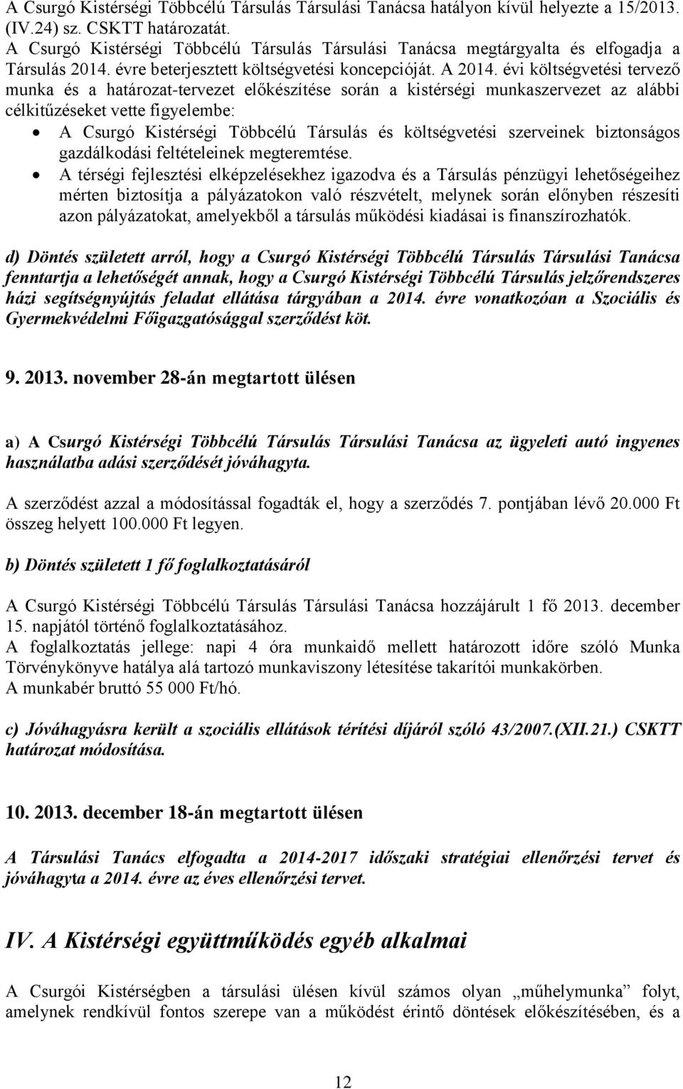 évi költségvetési tervező munka és a határozat-tervezet előkészítése során a kistérségi munkaszervezet az alábbi célkitűzéseket vette figyelembe: A Csurgó Kistérségi Többcélú Társulás és