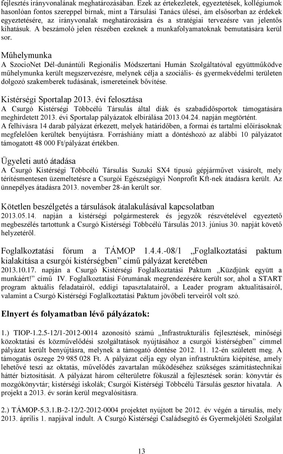 stratégiai tervezésre van jelentős kihatásuk. A beszámoló jelen részében ezeknek a munkafolyamatoknak bemutatására kerül sor.