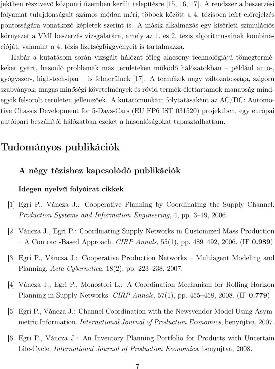 tézis algoritmusainak kombinációját, valamint a 4. tézis fizetségfüggvényeit is tartalmazza.