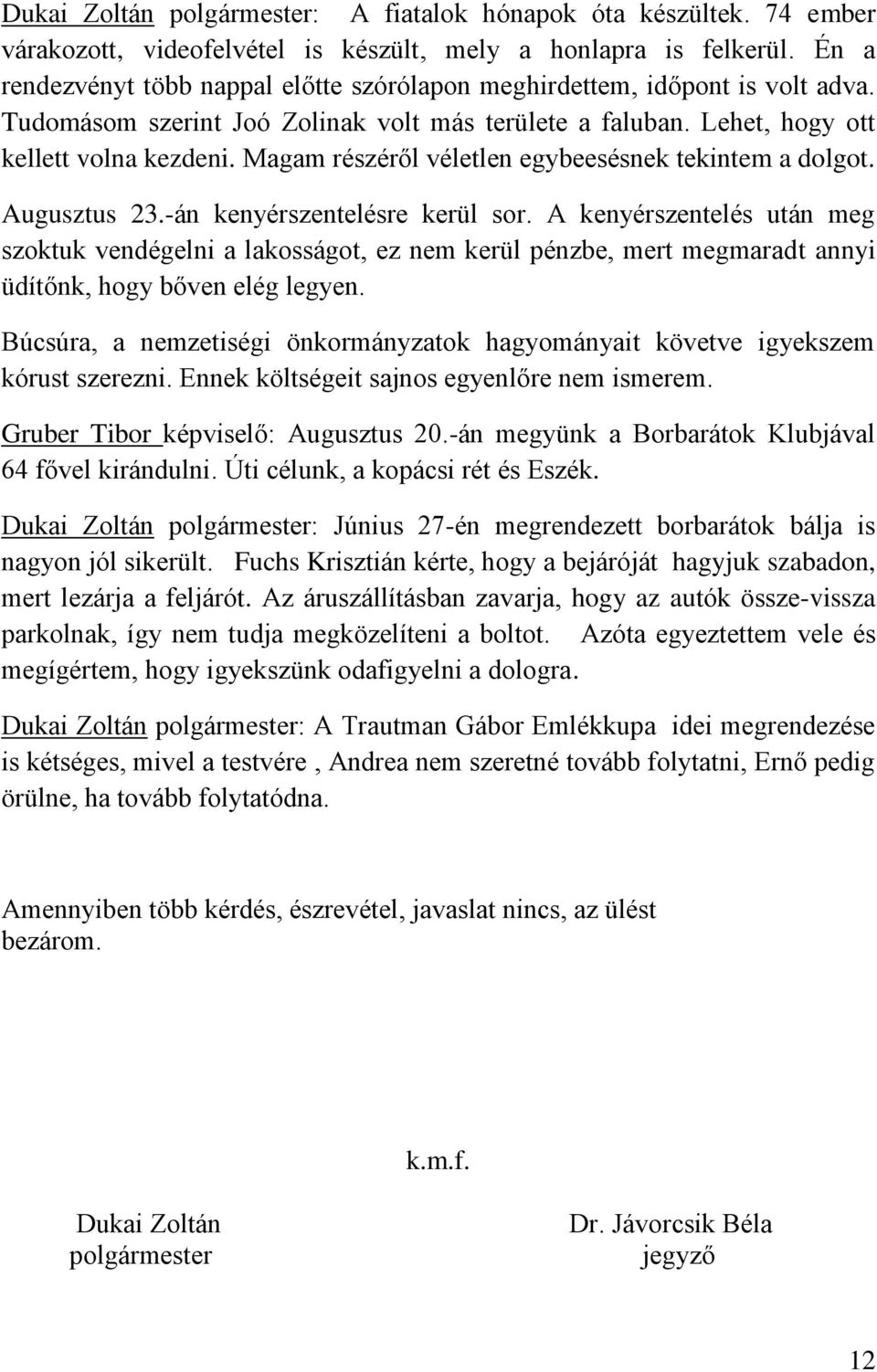 Magam részéről véletlen egybeesésnek tekintem a dolgot. Augusztus 23.-án kenyérszentelésre kerül sor.